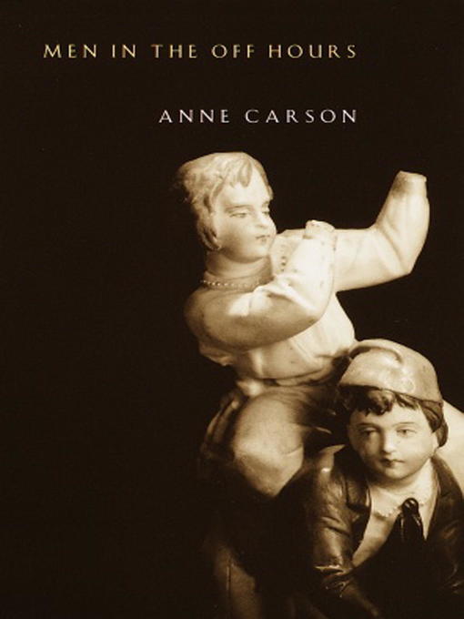 Title details for Men in the Off Hours by Anne Carson - Available